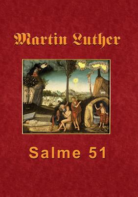 Martin Luther - Salme 51: Martin Luthers forelsning over Salme 51 - Andersen, Finn B (Editor)