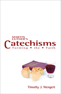 Martin Luther's Catechisms: Forming the Faith