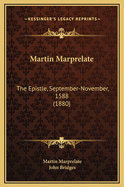 Martin Marprelate: The Epistle, September-November, 1588 (1880)