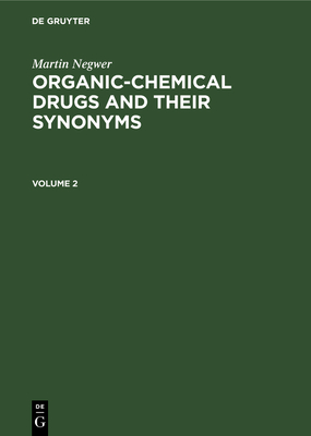 Martin Negwer: Organic-Chemical Drugs and Their Synonyms. Volume 2 - Negwer, Martin