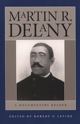 Martin R. Delany: A Documentary Reader - Levine, Robert S, Professor (Editor)