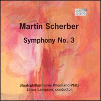 Martin Scherber: Symphony No. 3 - Rheinland-Pfalz Staatsphilharmonie; Elmar Lampson (conductor)