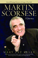 Martin Scorsese: A Journey - Kelly, Mary Pat, and Cousins, Mark, Professor (Afterword by), and Spielberg, Steven (Foreword by)