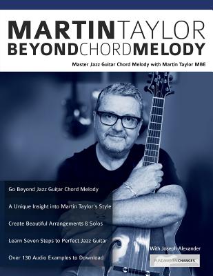 Martin Taylor Beyond Chord Melody: Master Jazz Guitar Chord Melody with Virtuoso Martin Taylor MBE - Taylor, Martin, and Alexander, Joseph, and Pettingale, Tim (Editor)