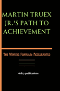 Martin Truex Jr.'s Path to Achievement: The Winning Formula: Accelerated