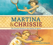 Martina and Chrissie: The Greatest Rivalry in the History of Sports