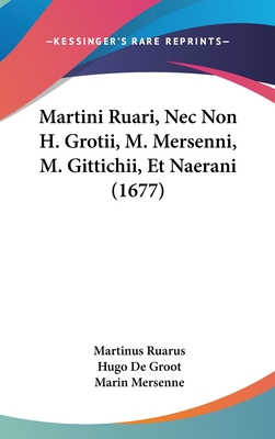 Martini Ruari, Nec Non H. Grotii, M. Mersenni, M. Gittichii, Et Naerani (1677) - Ruarus, Martinus, and De Groot, Hugo, and Mersenne, Marin