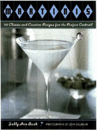 Martinis: 50 Classic and Creative Recipes for the Perfect Cocktail - Berk, Sally Ann