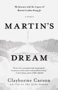 Martin's Dream: My Journey and the Legacy of Martin Luther King Jr.