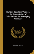 Martin's Equation Tables ... An Accurate Set of Calculations for Averaging Accounts