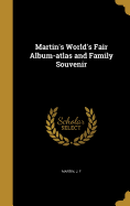 Martin's World's Fair Album-atlas and Family Souvenir