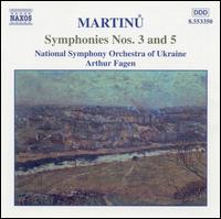 Martinu: Symphonies Nos. 3 & 5 - National Symphony Orchestra of Ukraine; Arthur Fagen (conductor)