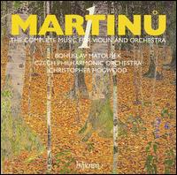 Martinu: The Complete Music for Violin and Orchestra, Vol. 1 - Bohuslav Matousek (violin); Jan Thomsen (flute); Jennifer Koh (violin); Regis Pasquier (violin); Czech Philharmonic;...