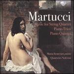 Martucci: Music for String Quartet; Piano Trios; Piano Quintet