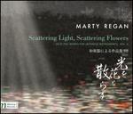 Marty Regan: Scattering Light, Scattering Flowers - Selected Works for Japanese Instruments, Vol. 3