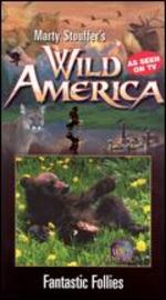 Marty Stouffer's Wild America: Fantastic Follies - Mark Stouffer; Marty Stouffer