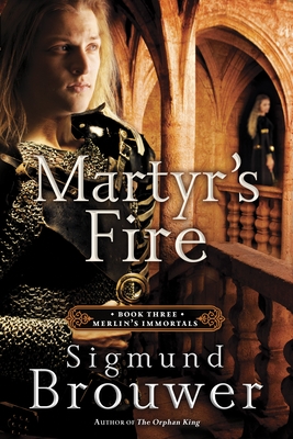 Martyr's Fire: Book 3 in the Merlin's Immortals Series - Brouwer, Sigmund