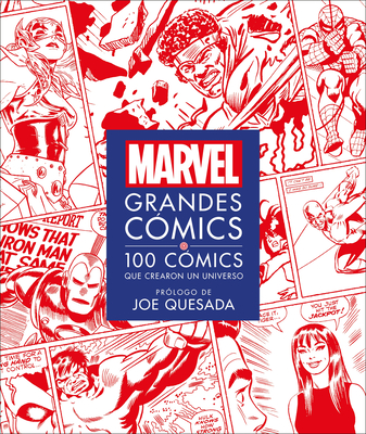 Marvel Grandes Cmics (Marvel Greatest Comics): 100 Cmics Que Crearon Un Universo - Scott, Melanie, and Quesada, Joe (Foreword by)