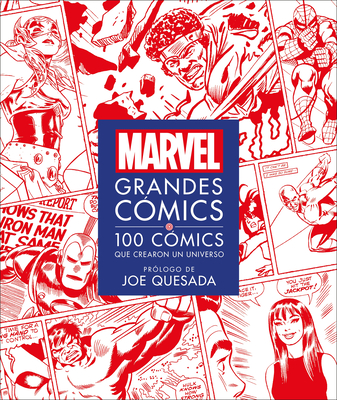Marvel Grandes C?mics (Marvel Greatest Comics): 100 C?mics Que Crearon Un Universo - Scott, Melanie, and Quesada, Joe (Foreword by)