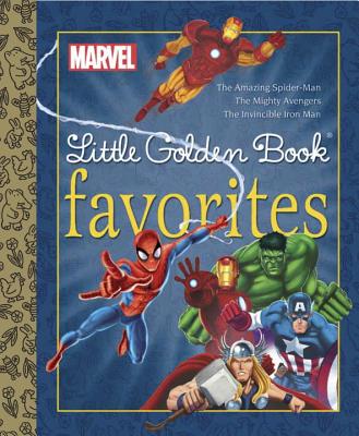 Marvel Little Golden Book Favorites: The Amazing Spider-Man/The Mighty Avengers/The Invincible Iron Man - 
