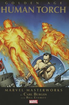 Marvel Masterworks: Golden Age Human Torch - Volume 1 - Greene, Sid, and Everett, Bill (Artist), and Burgos, Carl