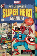 Marvel My Ultimate Super Hero Manual: 172 Awesome Pages