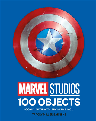 Marvel Studios 100 Objects: Iconic Artifacts from the McU - Miller-Zarneke, Tracey