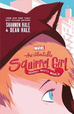 Marvel: The Unbeatable Squirrel Girl: Squirrel Meets World - Hale, Shannon, and Hale, Dean