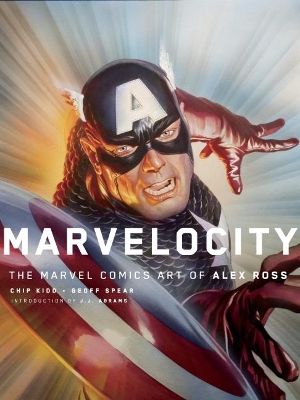 Marvelocity: The Marvel Comics Art of Alex Ross - Kidd, Chipp, and Ross, Alex, and Abrams, JJ