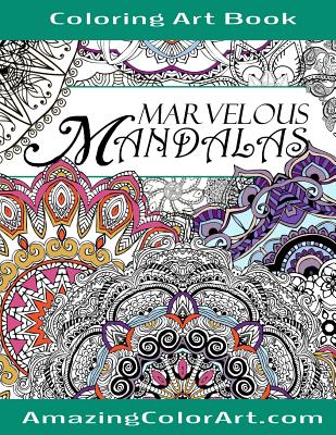 Marvelous Mandalas Coloring Art Book: Coloring Book for Adults Featuring Beautiful Mandala Designs and Illustrations (Amazing Color Art) - Color Art, Amazing, and Brubaker, Michelle a