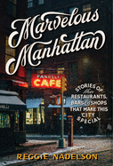 Marvelous Manhattan: Stories of the Restaurants, Bars, and Shops That Make This City Special