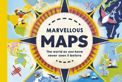 Marvelous Maps: Our Changing World in 40 Amazing Maps - Kuestenmacher, Simon