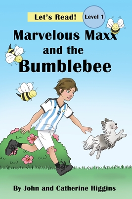 Marvelous Maxx and the Bumblebee - Higgins, John, and Higgins, Catherine