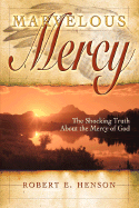 Marvelous Mercy: The Shocking Truth about the Mercy of God