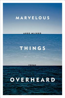 Marvelous Things Overheard - Mlinko, Ange