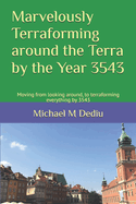 Marvelously Terraforming around the Terra by the Year 3543: Moving from looking around, to terraforming everything by 3543