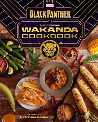 Marvel's Black Panther the Official Wakanda Cookbook - Banda, Nyanyika, and Holland, Jesse J (Foreword by)