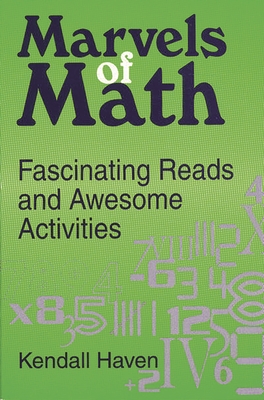 Marvels of Math: Fascinating Reads and Awesome Activities - Haven, Kendall