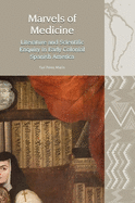 Marvels of Medicine: Literature and Scientific Enquiry in Early Colonial Spanish America