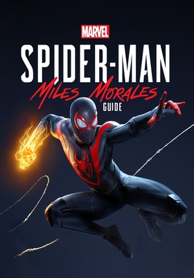 Marvel's Spider-Man Miles Morales Guide: The Complete Guide, Walkthrough, Tips and Hints to Become a Pro Player - Salrine, Nissma