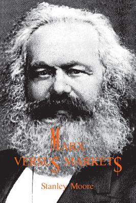 Marx Versus Markets - Moore, Stanley