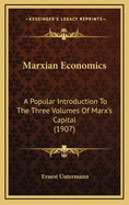 Marxian Economics: A Popular Introduction to the Three Volumes of Marx's Capital