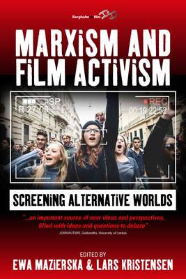 Marxism and Film Activism: Screening Alternative Worlds - Mazierska, Ewa (Editor), and Kristensen, Lars (Editor)