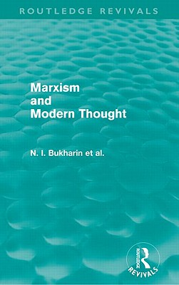 Marxism and Modern Thought - Bukharin, N. I., and Fox, Ralph (Translated by), and Deborin, A. M.