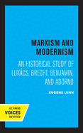 Marxism and Modernism: An Historical Study of Lukcs, Brecht, Benjamin, and Adorno