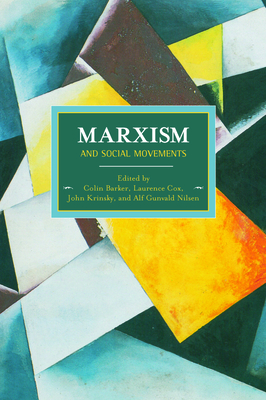 Marxism and Social Movements - Barker, Colin (Editor), and Krinsky, John (Editor), and Cox, Laurence (Editor)