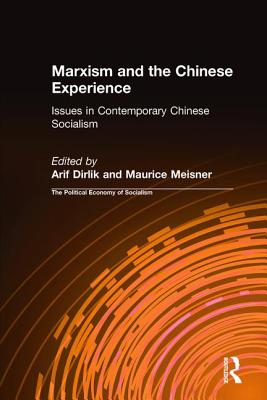 Marxism and the Chinese Experience: Issues in Contemporary Chinese Socialism - Dirlik, Arif, Professor, and Meisner, Maurice