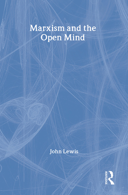 Marxism and the Open Mind - Lewis, John