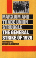 Marxism and Trade Union Struggle: The General Strike of 1926 - Cliff, Tony