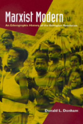 Marxist Modern: An Ethnographic History of the Ethiopian Revolution - Donham, Donald L